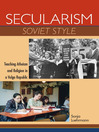 Secularism Soviet Style (eBook): Teaching Atheism and Religion in a Volga Republic